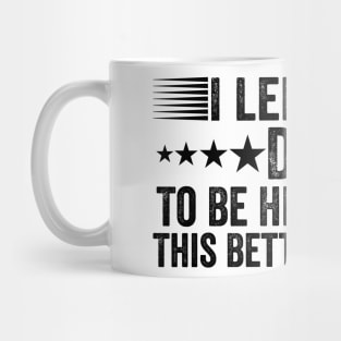 I Left My Dog To Be Here This Better Be Good Funny Mug
